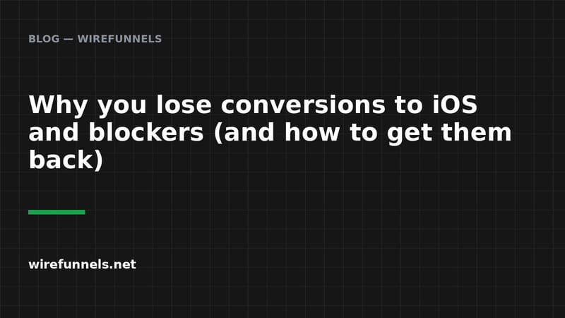 Why you lose conversions to iOS and blockers (and how to get them back)