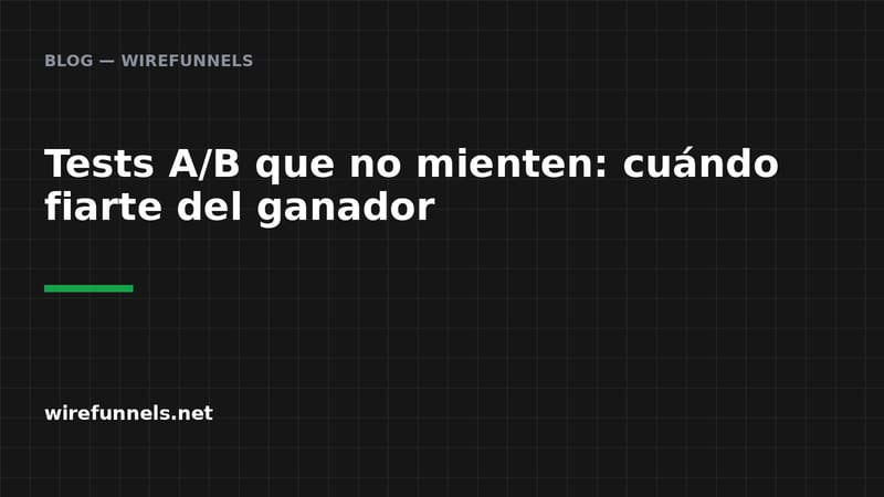 Tests A/B que no mienten: cuándo fiarte del ganador